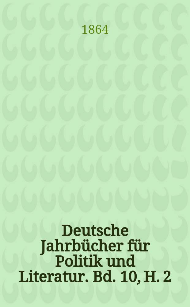 Deutsche Jahrbücher für Politik und Literatur. Bd. 10, H. 2