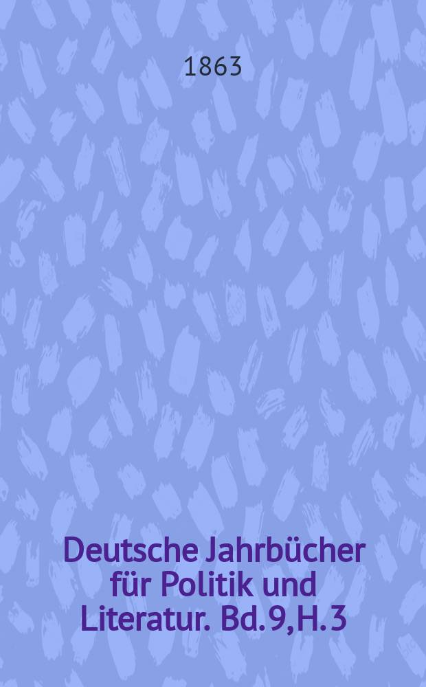 Deutsche Jahrbücher für Politik und Literatur. Bd. 9, H. 3