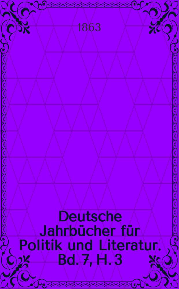 Deutsche Jahrbücher für Politik und Literatur. Bd. 7, H. 3