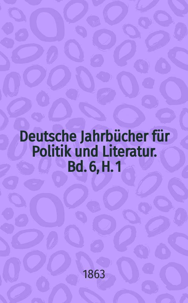 Deutsche Jahrbücher für Politik und Literatur. Bd. 6, H. 1