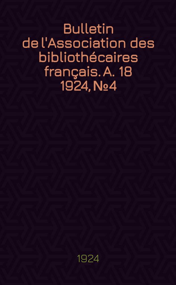 Bulletin de l'Association des bibliothécaires français. A. 18 1924, № 4/6