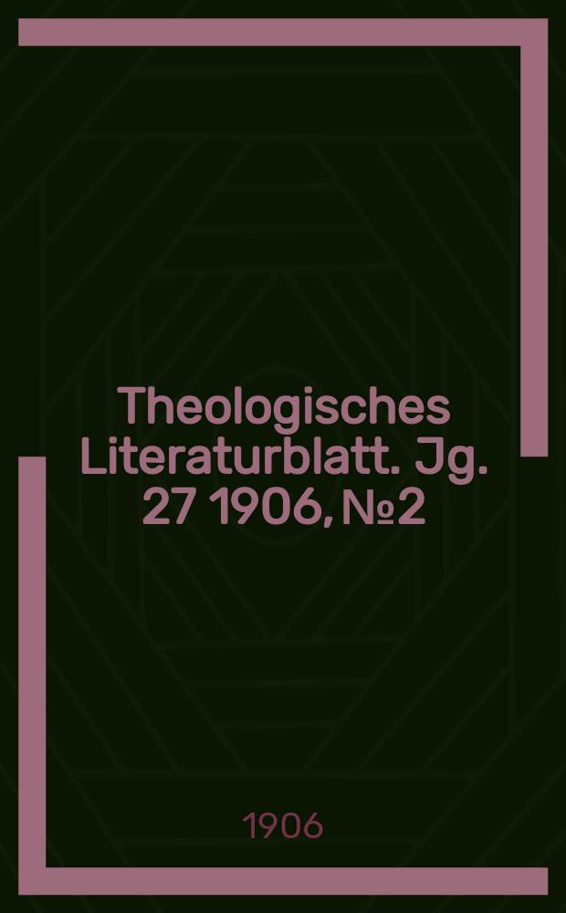 Theologisches Literaturblatt. Jg. 27 1906, № 2