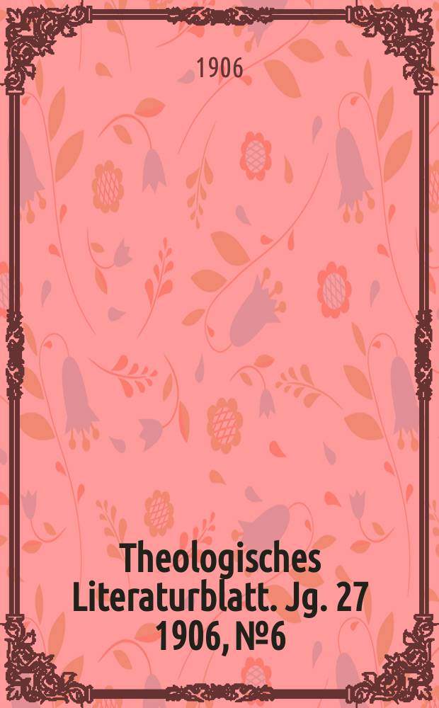 Theologisches Literaturblatt. Jg. 27 1906, № 6