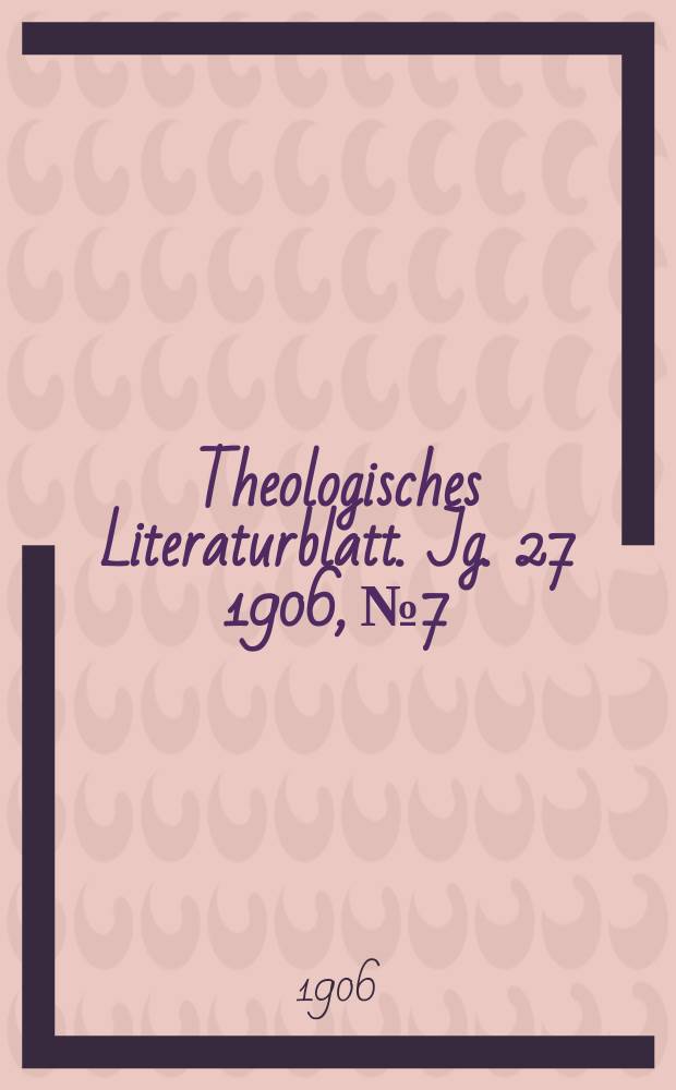 Theologisches Literaturblatt. Jg. 27 1906, № 7