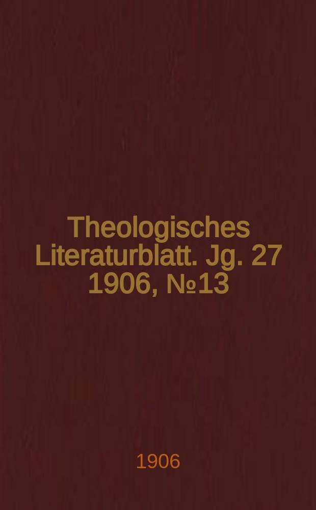 Theologisches Literaturblatt. Jg. 27 1906, № 13