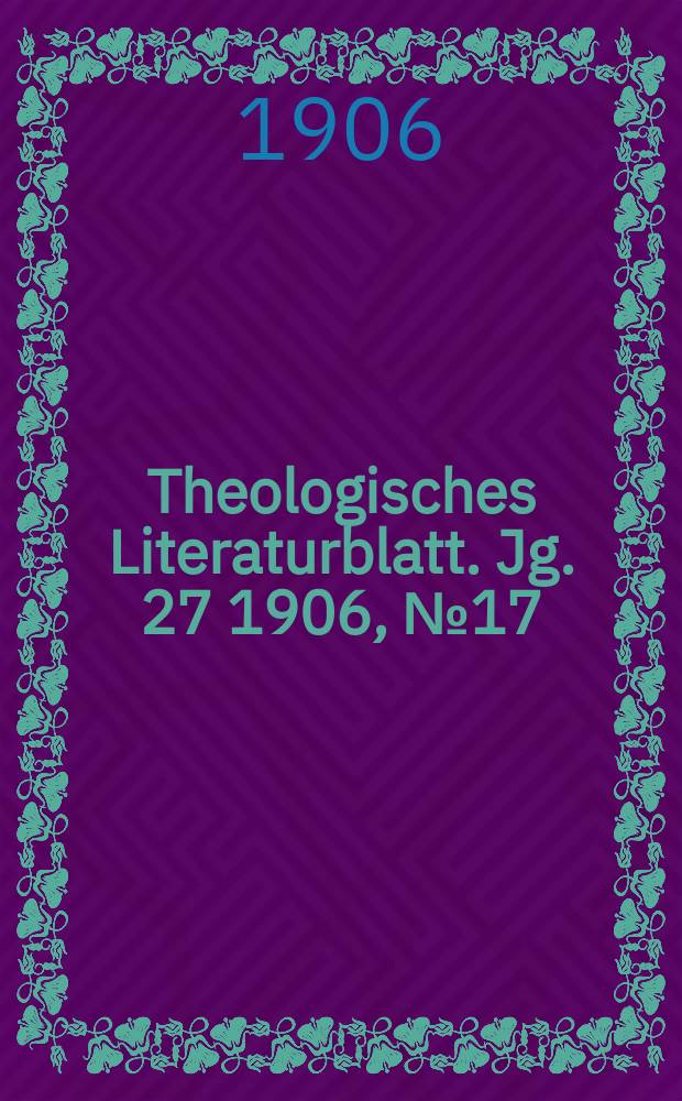 Theologisches Literaturblatt. Jg. 27 1906, № 17