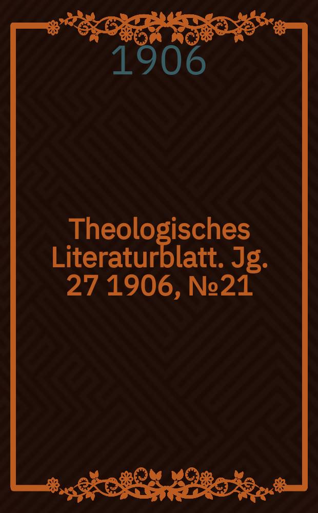 Theologisches Literaturblatt. Jg. 27 1906, № 21