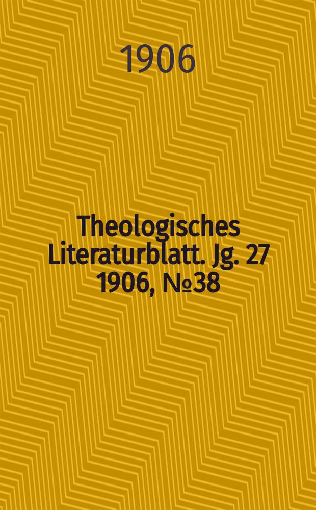 Theologisches Literaturblatt. Jg. 27 1906, № 38