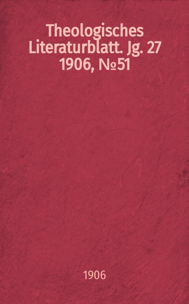 Theologisches Literaturblatt. Jg. 27 1906, № 51