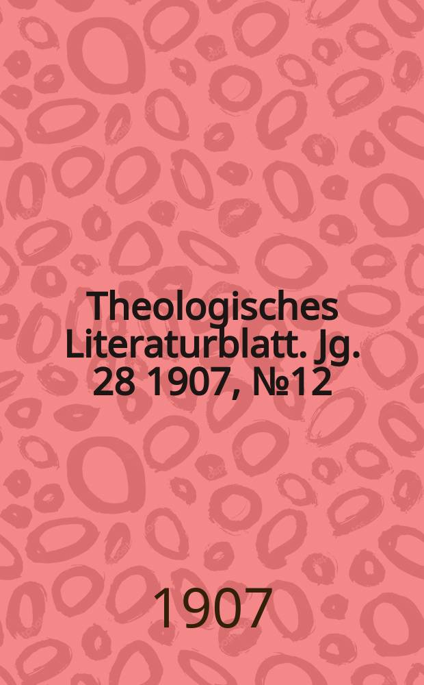 Theologisches Literaturblatt. Jg. 28 1907, № 12