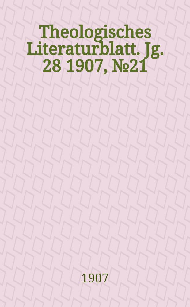 Theologisches Literaturblatt. Jg. 28 1907, № 21