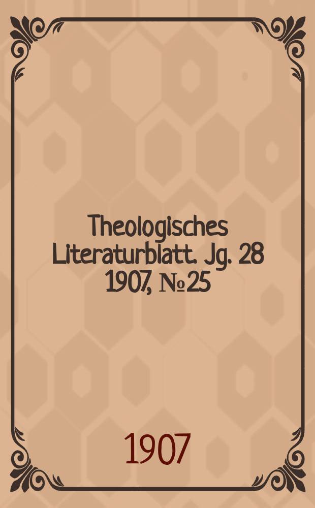 Theologisches Literaturblatt. Jg. 28 1907, № 25