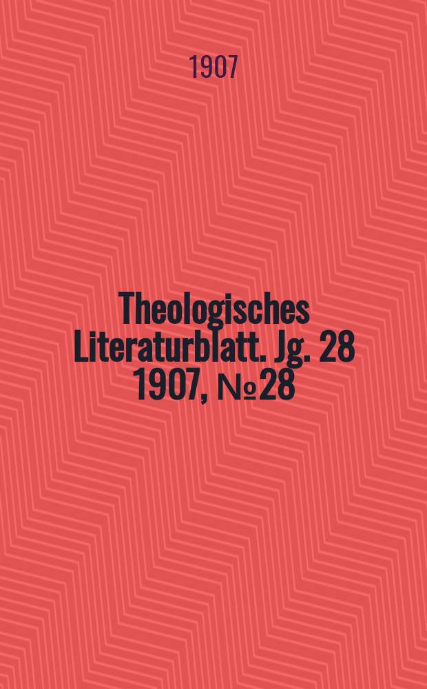 Theologisches Literaturblatt. Jg. 28 1907, № 28