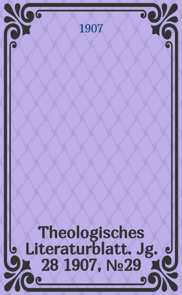Theologisches Literaturblatt. Jg. 28 1907, № 29