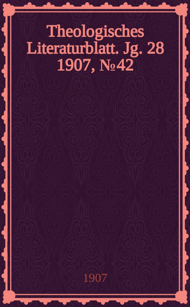 Theologisches Literaturblatt. Jg. 28 1907, № 42