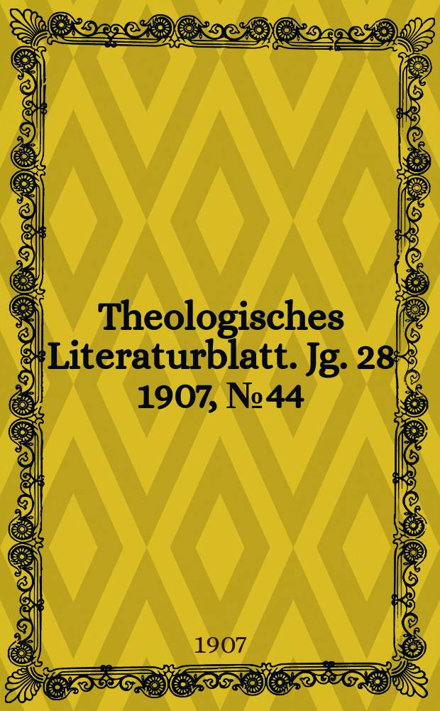 Theologisches Literaturblatt. Jg. 28 1907, № 44