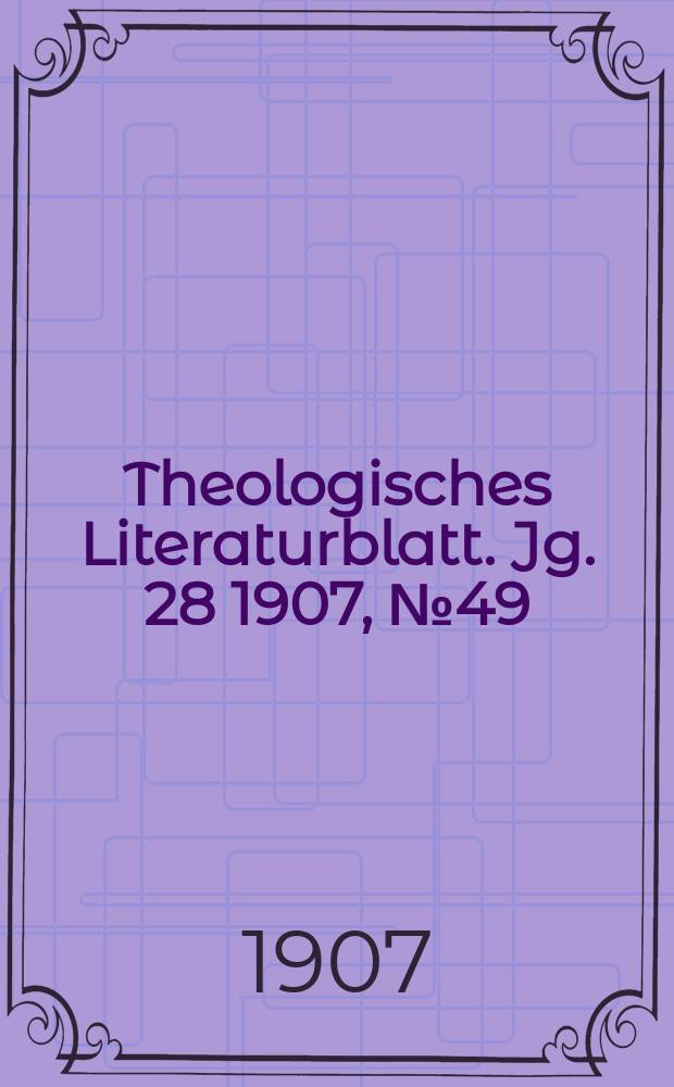 Theologisches Literaturblatt. Jg. 28 1907, № 49