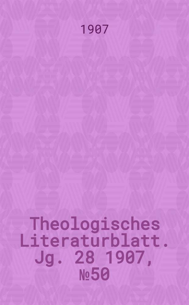 Theologisches Literaturblatt. Jg. 28 1907, № 50