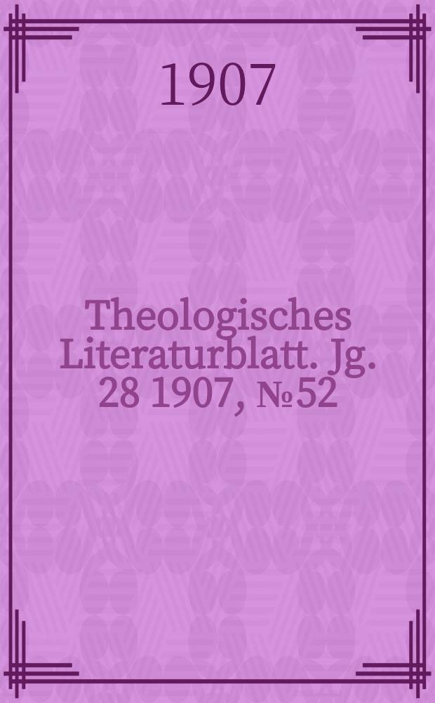 Theologisches Literaturblatt. Jg. 28 1907, № 52
