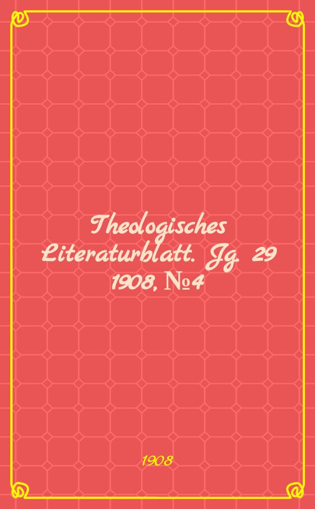 Theologisches Literaturblatt. Jg. 29 1908, № 4