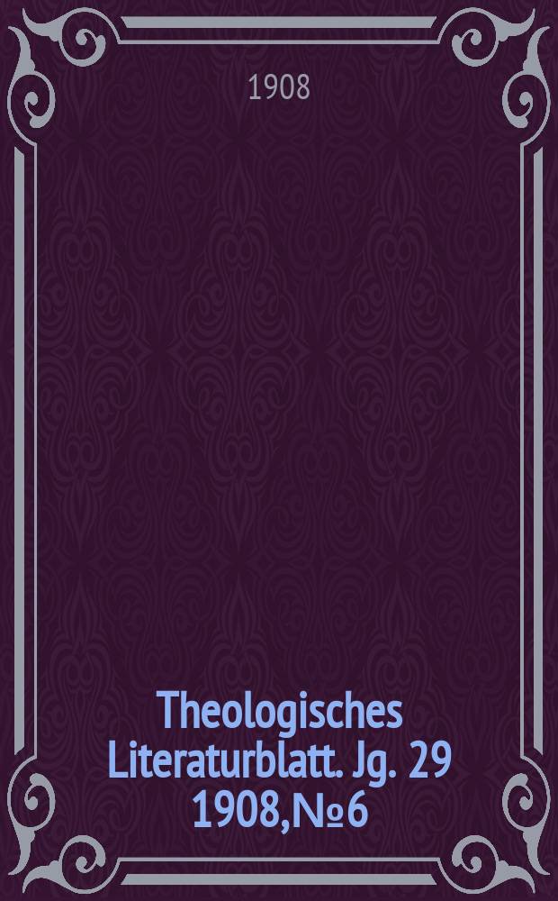 Theologisches Literaturblatt. Jg. 29 1908, № 6