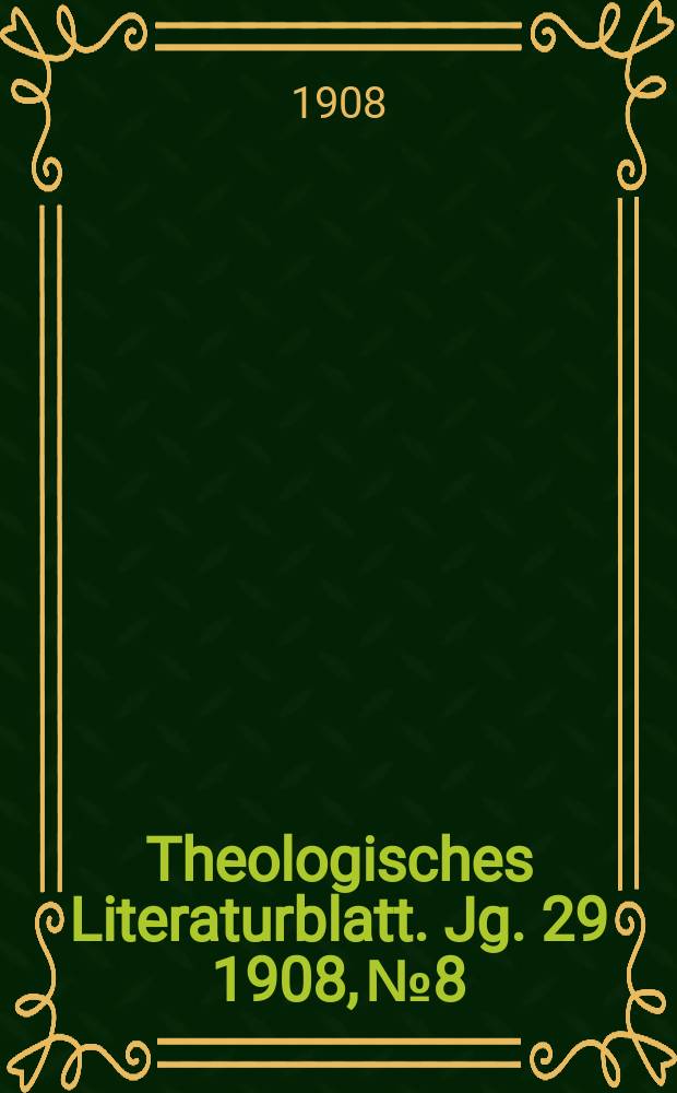 Theologisches Literaturblatt. Jg. 29 1908, № 8
