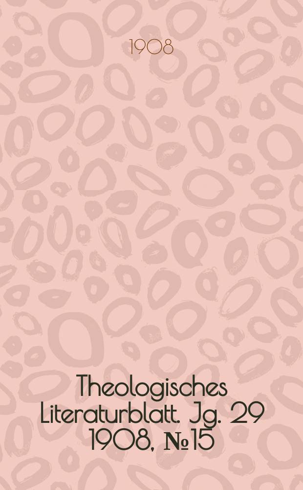 Theologisches Literaturblatt. Jg. 29 1908, № 15