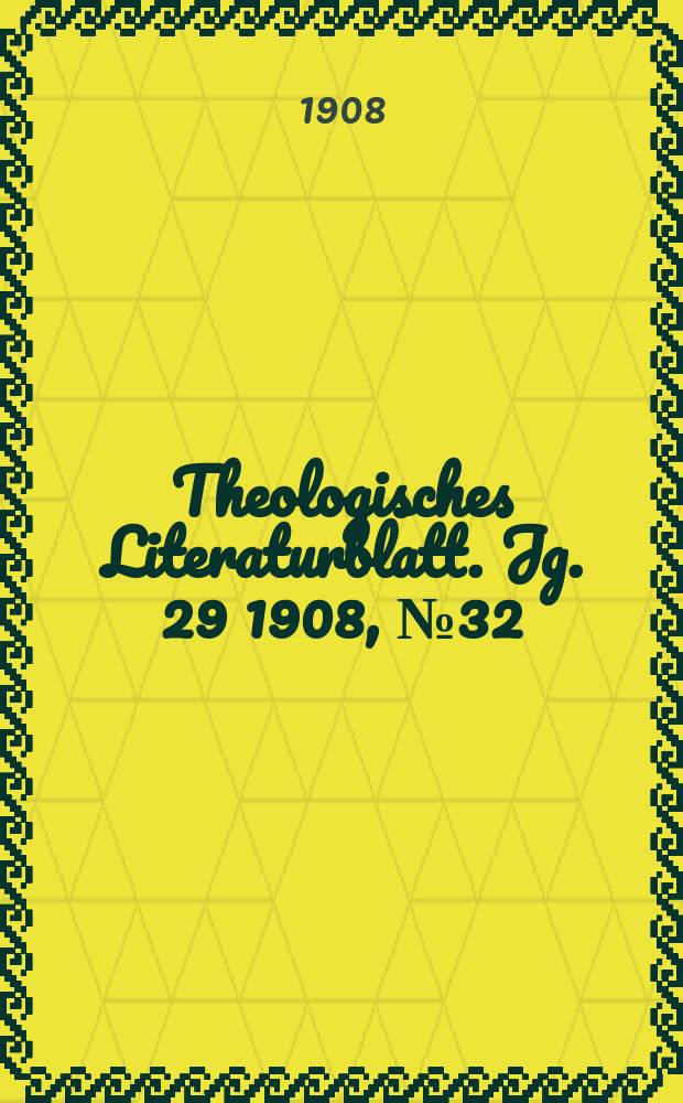 Theologisches Literaturblatt. Jg. 29 1908, № 32
