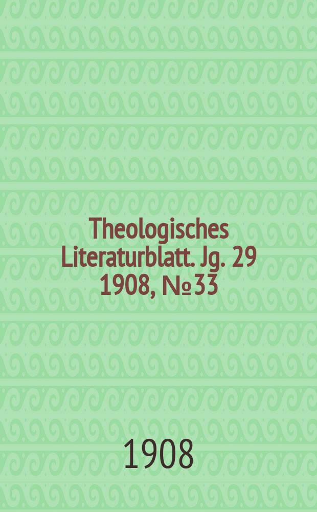 Theologisches Literaturblatt. Jg. 29 1908, № 33