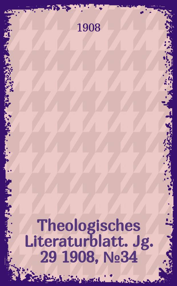 Theologisches Literaturblatt. Jg. 29 1908, № 34