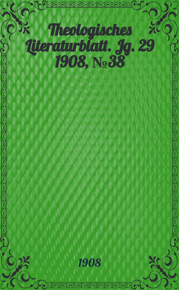 Theologisches Literaturblatt. Jg. 29 1908, № 38