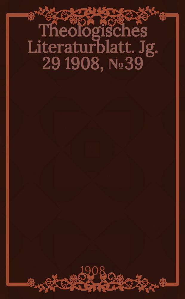 Theologisches Literaturblatt. Jg. 29 1908, № 39