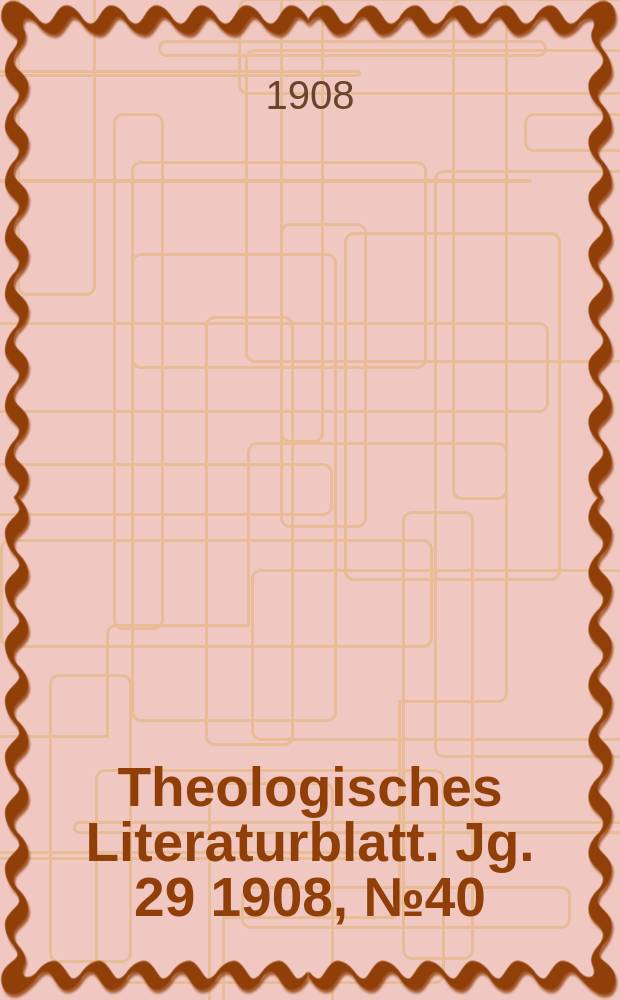 Theologisches Literaturblatt. Jg. 29 1908, № 40