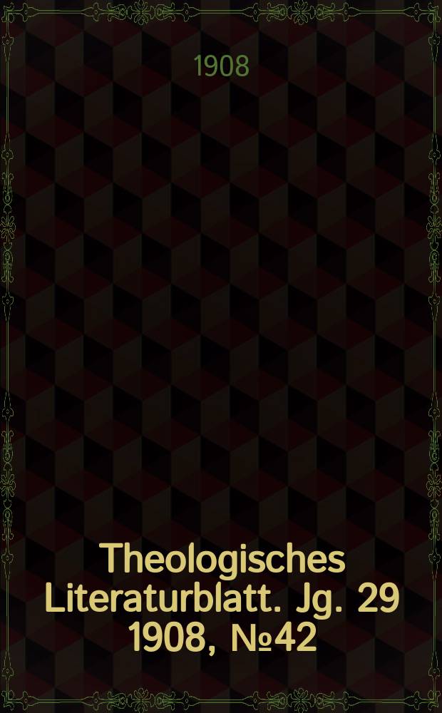 Theologisches Literaturblatt. Jg. 29 1908, № 42
