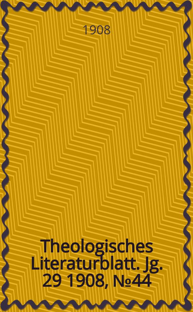 Theologisches Literaturblatt. Jg. 29 1908, № 44