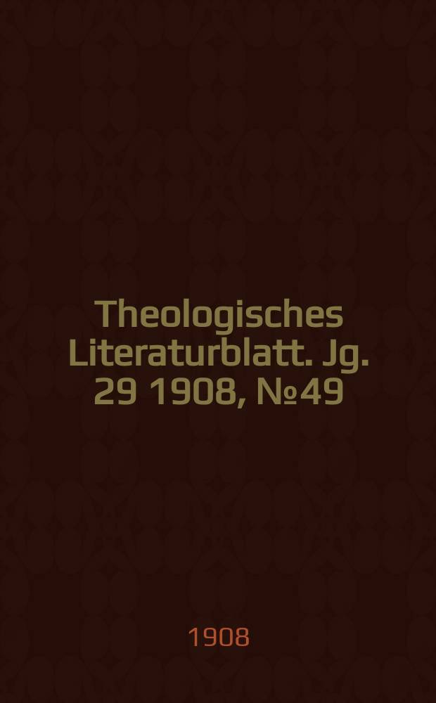 Theologisches Literaturblatt. Jg. 29 1908, № 49