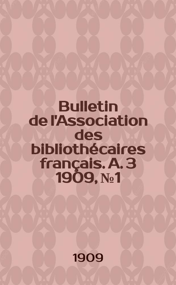 Bulletin de l'Association des bibliothécaires français. A. 3 1909, № 1