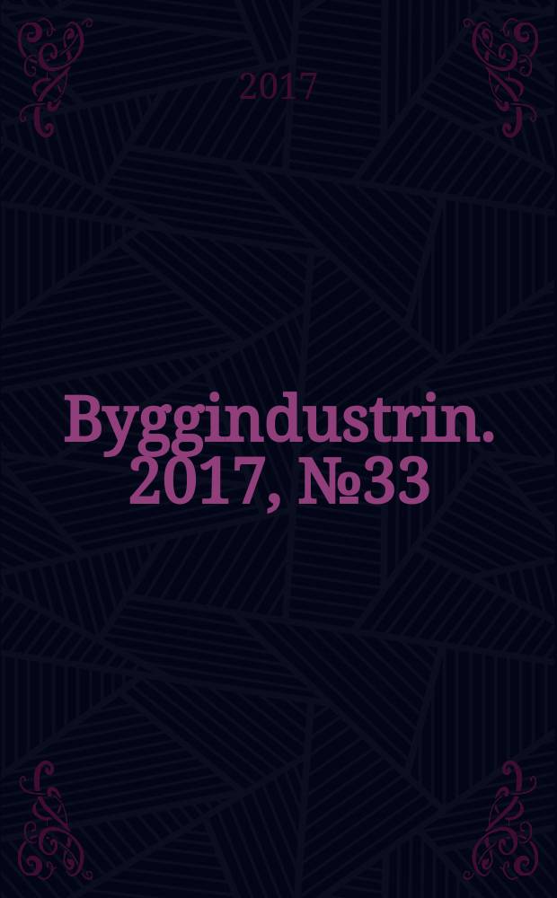 Byggindustrin. 2017, № 33