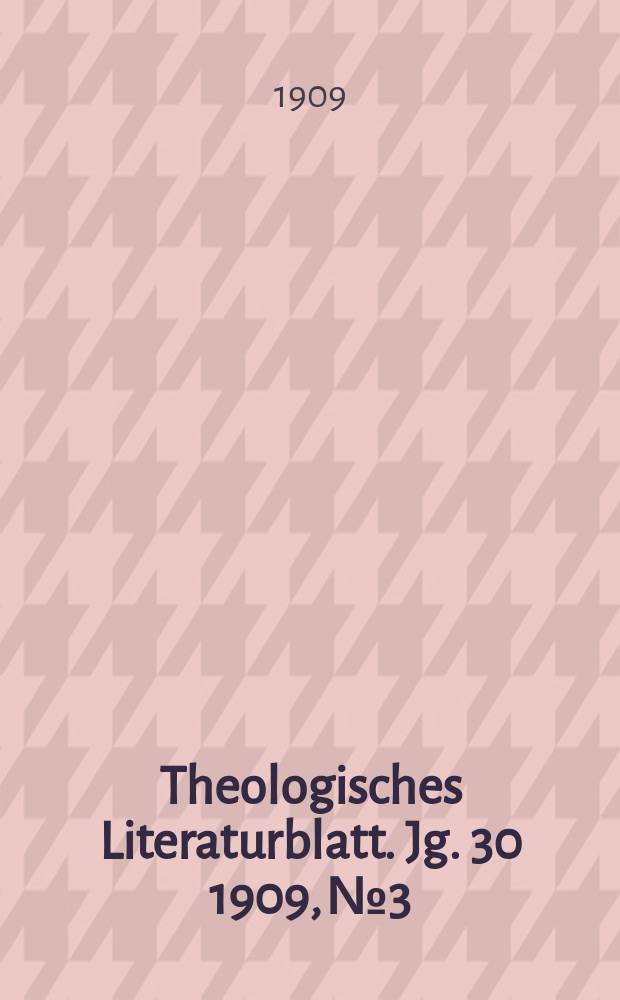 Theologisches Literaturblatt. Jg. 30 1909, № 3