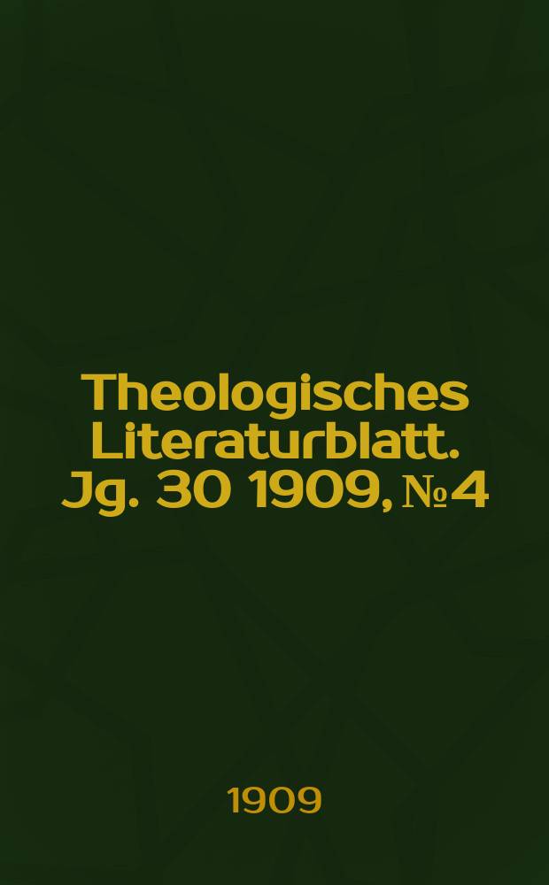 Theologisches Literaturblatt. Jg. 30 1909, № 4