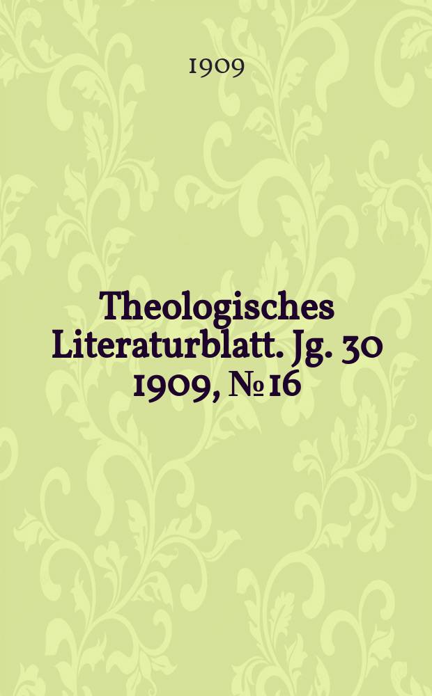 Theologisches Literaturblatt. Jg. 30 1909, № 16