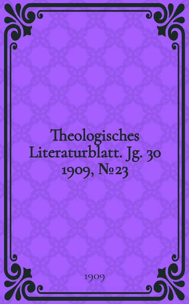 Theologisches Literaturblatt. Jg. 30 1909, № 23