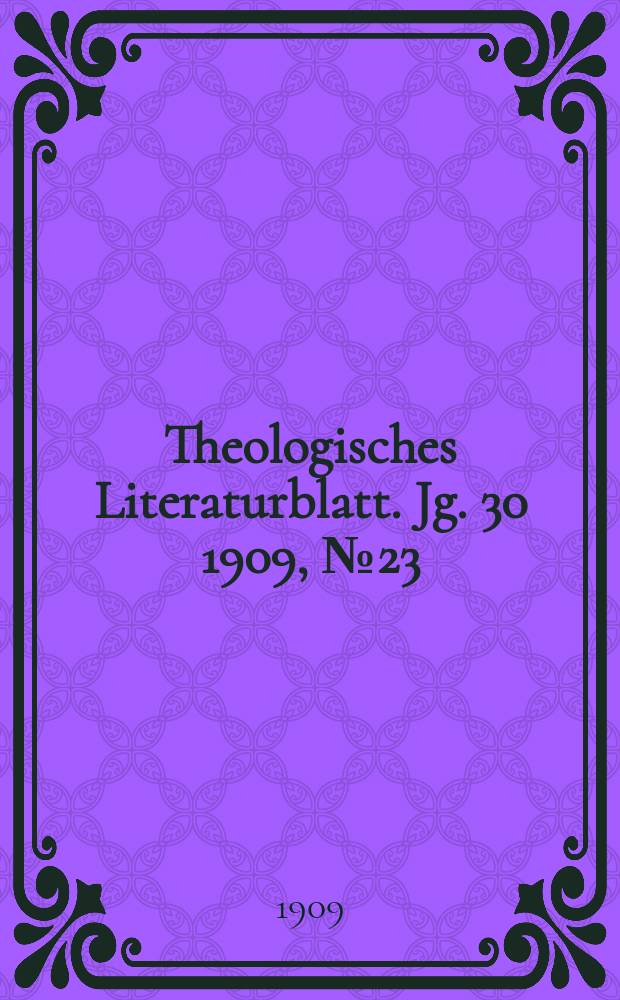 Theologisches Literaturblatt. Jg. 30 1909, № 23