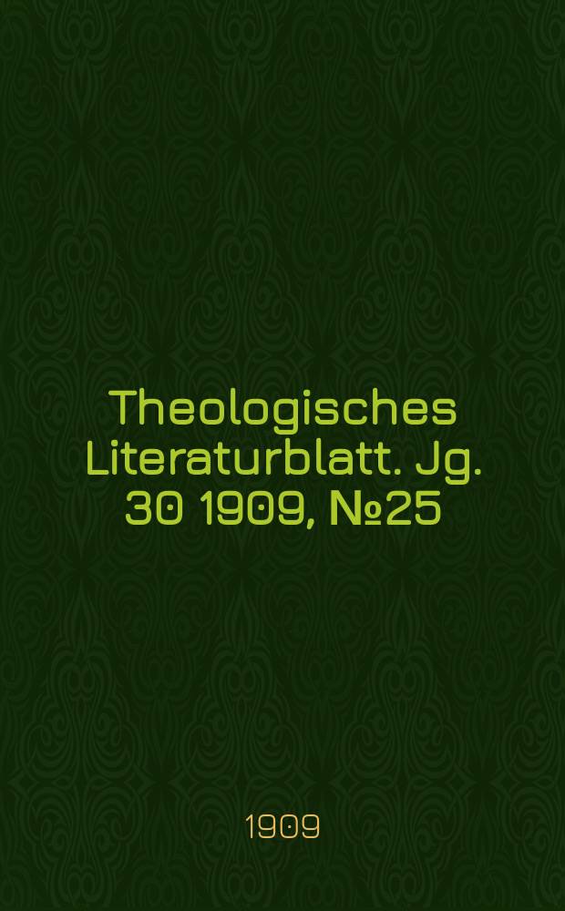 Theologisches Literaturblatt. Jg. 30 1909, № 25
