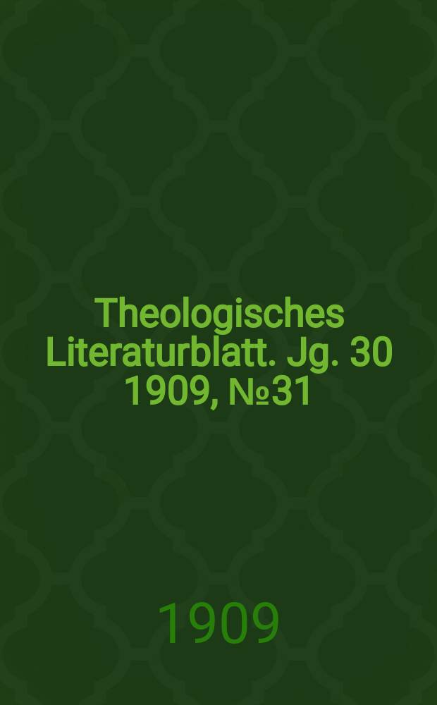 Theologisches Literaturblatt. Jg. 30 1909, № 31