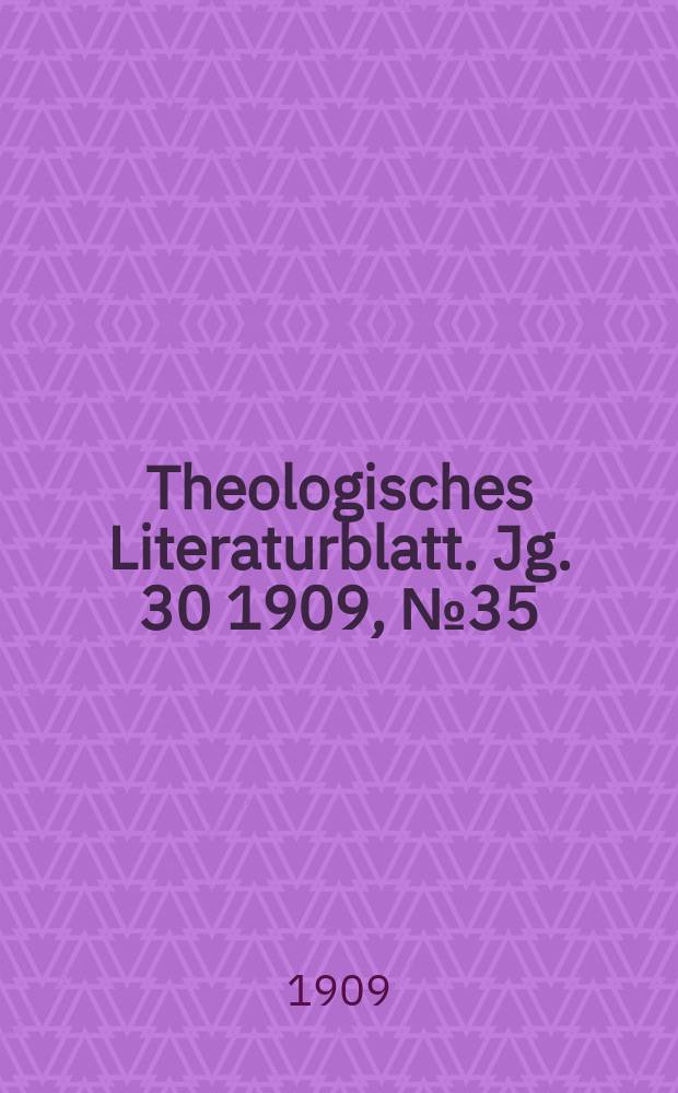 Theologisches Literaturblatt. Jg. 30 1909, № 35