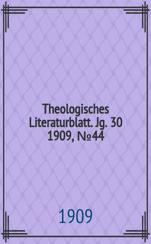 Theologisches Literaturblatt. Jg. 30 1909, № 44