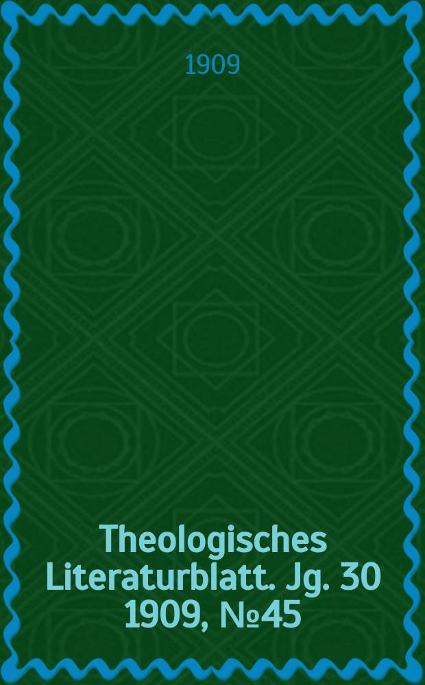 Theologisches Literaturblatt. Jg. 30 1909, № 45