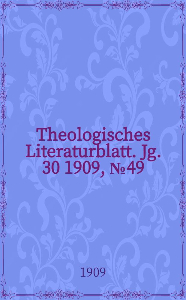 Theologisches Literaturblatt. Jg. 30 1909, № 49