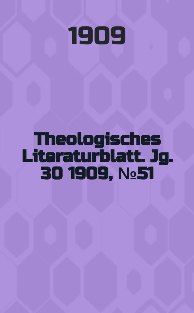 Theologisches Literaturblatt. Jg. 30 1909, № 51